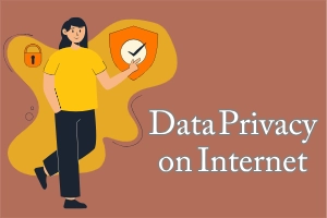 Data Privacy on Internet – Protect Your Personal Information