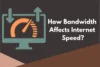 How Bandwidth Affects Internet Speed? - Post Thumbnail