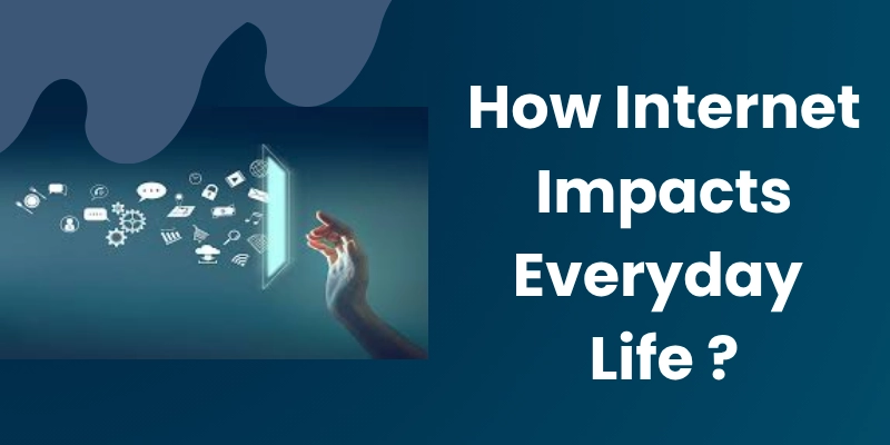 How The Internet Impacts Everyday Life How the internet impacts everyday life?