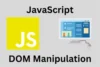 JavaScript DOM Manipulation: Complete Guide for Beginners and Developers - Post Thumbnail