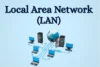 Local Area Network (LAN): Types, Components & Benefits - Post Thumbnail