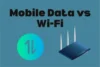 Mobile Data vs Wi-Fi - Key Differences, Benefits & Best Uses - Post Thumbnail