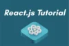 React.js Tutorial : Step-by-Step Guide - Post Thumbnail