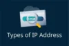 Understanding the Different Types of IP Addresses - Post Thumbnail