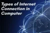 Types of Internet Connection in Computer: Full Guide - Post Thumbnail
