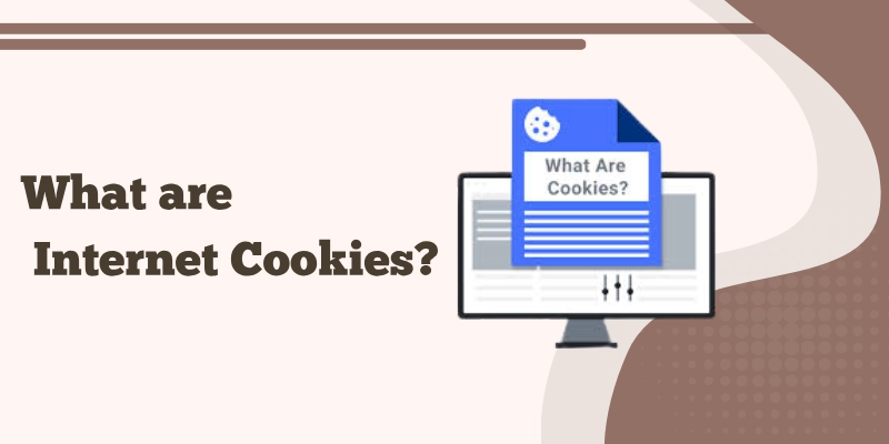 What Are Internet Cookies What are internet cookies?