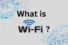 What is Wi-Fi and How Does It Work?