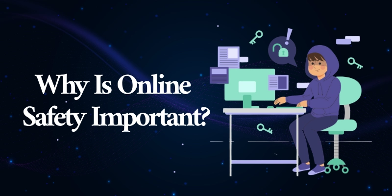 Why Is Online Safety Important Why is online safety important?