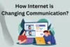 How the Internet is Changing Communication? - Post Thumbnail