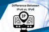What is IPv4 and IPv6 address: What’s the Difference? - Post Thumbnail