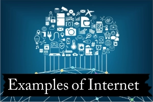 Examples of Internet – Applications and Real Uses